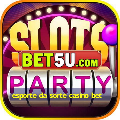 esporte da sorte casino bet